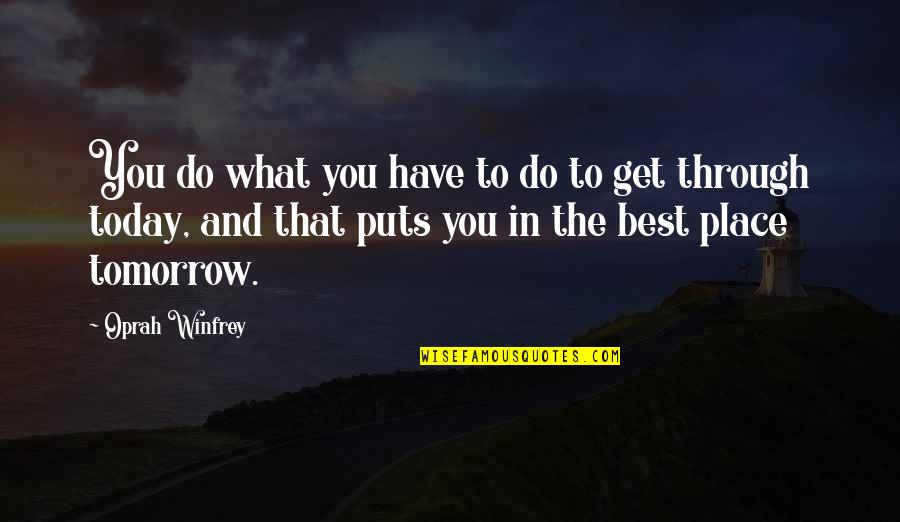Do The Best Today Quotes By Oprah Winfrey: You do what you have to do to