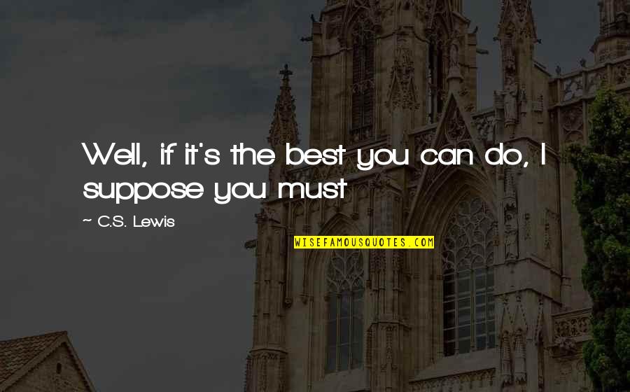 Do The Best You Can Quotes By C.S. Lewis: Well, if it's the best you can do,