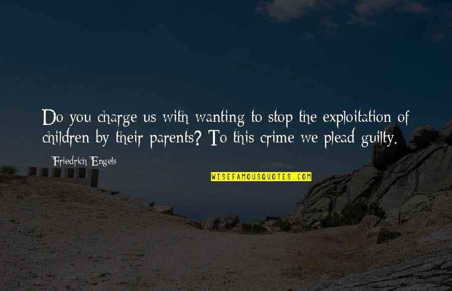 Do The Crime Quotes By Friedrich Engels: Do you charge us with wanting to stop Do The Crime Quotes By Friedrich Engels: Do you charge us with wanting to stop