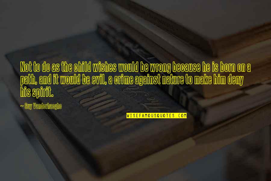 Do The Crime Quotes By Guy Vanderhaeghe: Not to do as the child wishes would Do The Crime Quotes By Guy Vanderhaeghe: Not to do as the child wishes would