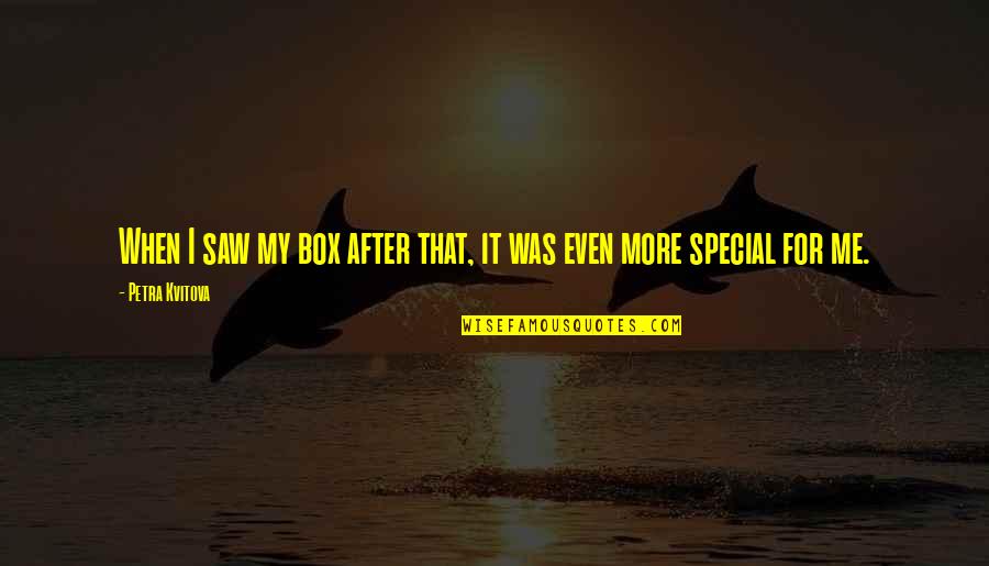 Do The Dew Quotes By Petra Kvitova: When I saw my box after that, it Do The Dew Quotes By Petra Kvitova: When I saw my box after that, it