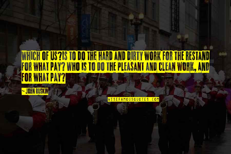 Do The Dirty Work Quotes By John Ruskin: Which of us?is to do the hard and