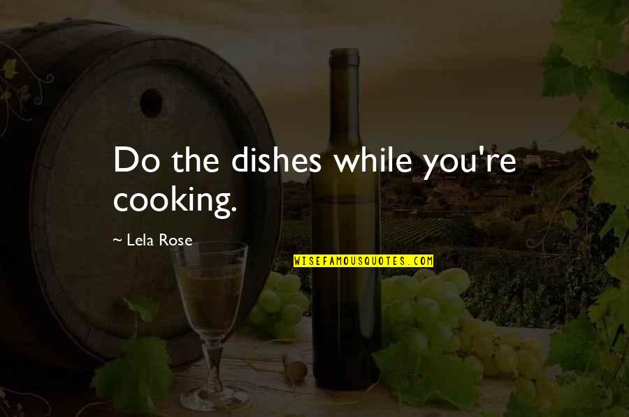 Do The Dishes Quotes By Lela Rose: Do the dishes while you're cooking.