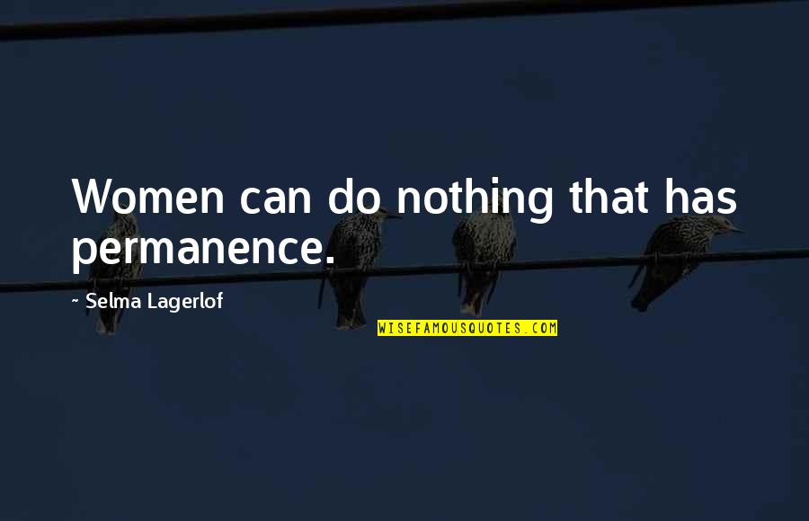 Do The Dishes Quotes By Selma Lagerlof: Women can do nothing that has permanence. Do The Dishes Quotes By Selma Lagerlof: Women can do nothing that has permanence.