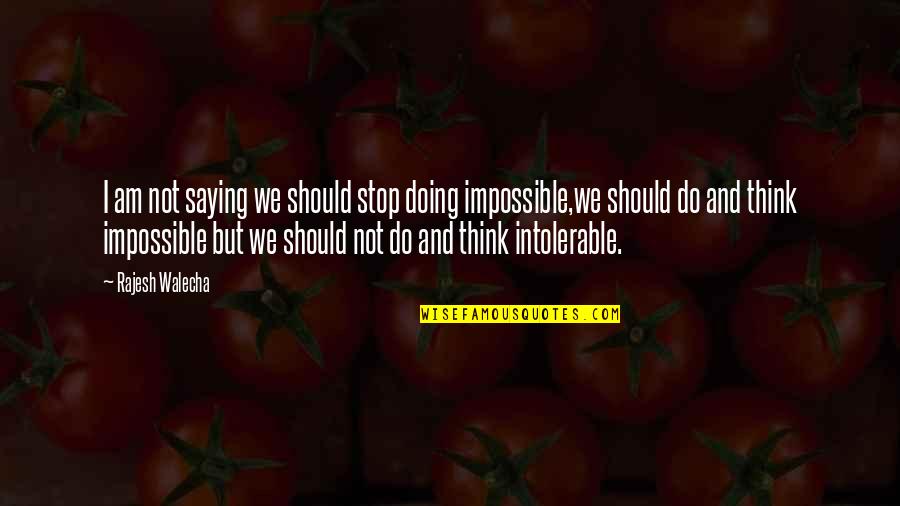 Do The Impossible Quotes Quotes By Rajesh Walecha: I am not saying we should stop doing
