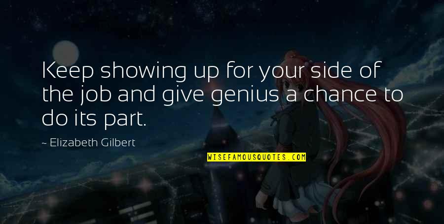 Do The Job Quotes By Elizabeth Gilbert: Keep showing up for your side of the Do The Job Quotes By Elizabeth Gilbert: Keep showing up for your side of the