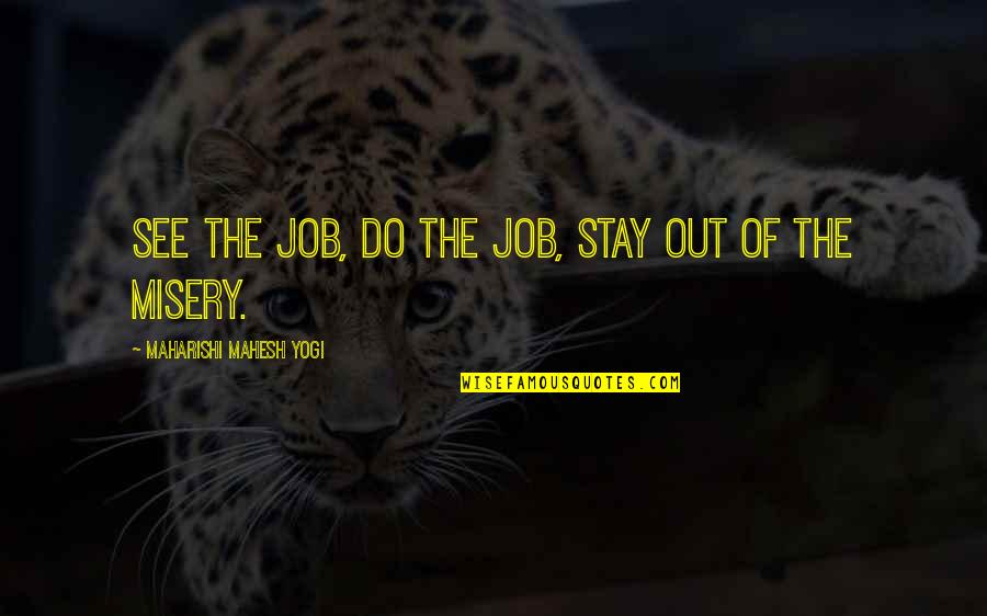 Do The Job Quotes By Maharishi Mahesh Yogi: See the job, do the job, stay out Do The Job Quotes By Maharishi Mahesh Yogi: See the job, do the job, stay out