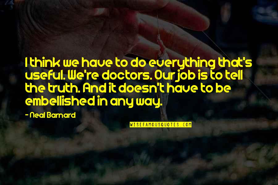 Do The Job Quotes By Neal Barnard: I think we have to do everything that's Do The Job Quotes By Neal Barnard: I think we have to do everything that's