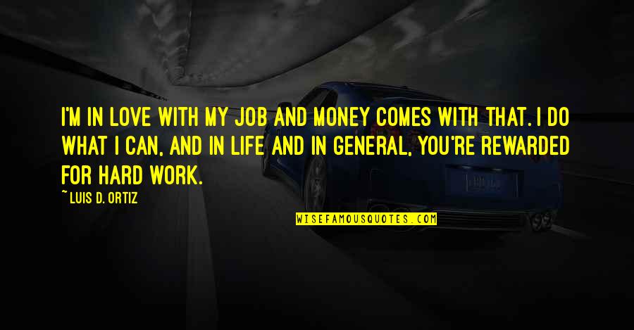 Do The Job You Love Quotes By Luis D. Ortiz: I'm in love with my job and money