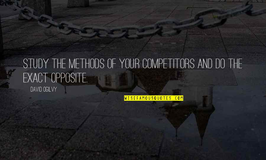 Do The Opposite Quotes By David Ogilvy: Study the methods of your competitors and do