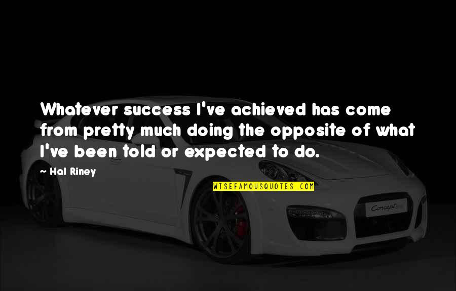 Do The Opposite Quotes By Hal Riney: Whatever success I've achieved has come from pretty