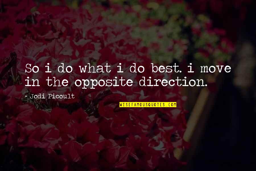 Do The Opposite Quotes By Jodi Picoult: So i do what i do best. i