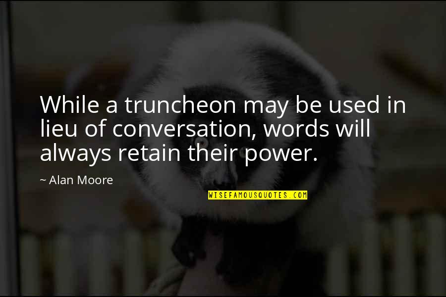 Do The Right Thing Even When Nobodys Watching Quotes By Alan Moore: While a truncheon may be used in lieu Do The Right Thing Even When Nobodys Watching Quotes By Alan Moore: While a truncheon may be used in lieu