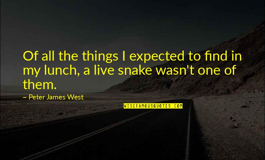 Do The Right Thing Even When Nobodys Watching Quotes By Peter James West: Of all the things I expected to find Do The Right Thing Even When Nobodys Watching Quotes By Peter James West: Of all the things I expected to find