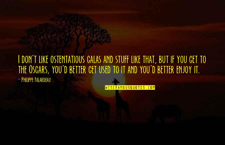 Do The Right Thing Miller High Life Quotes By Philippe Falardeau: I don't like ostentatious galas and stuff like Do The Right Thing Miller High Life Quotes By Philippe Falardeau: I don't like ostentatious galas and stuff like