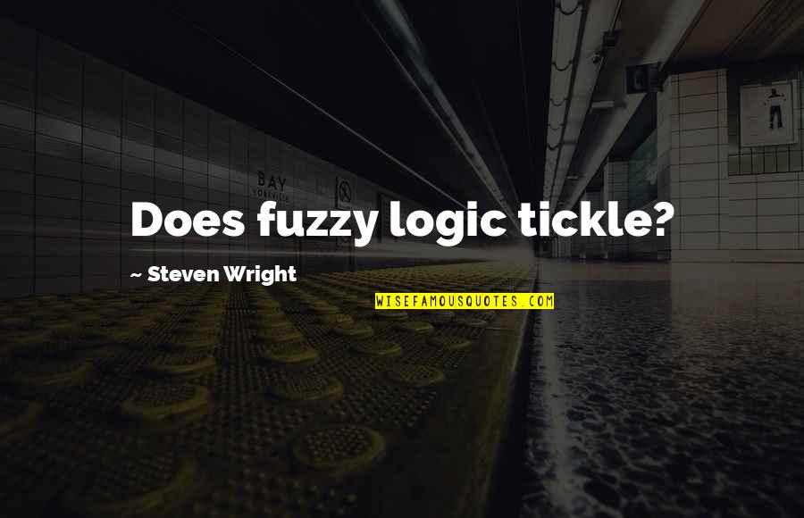 Do The Right Thing Miller High Life Quotes By Steven Wright: Does fuzzy logic tickle?
