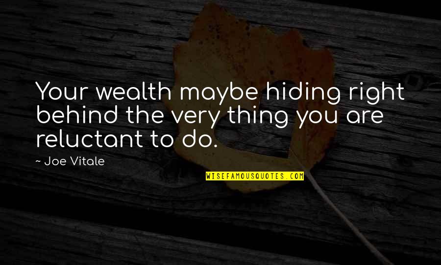 Do The Right Thing Quotes By Joe Vitale: Your wealth maybe hiding right behind the very