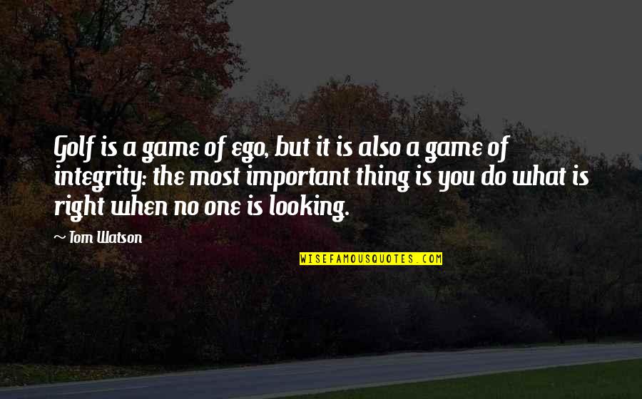 Do The Right Thing When No One Is Looking Quotes By Tom Watson: Golf is a game of ego, but it Do The Right Thing When No One Is Looking Quotes By Tom Watson: Golf is a game of ego, but it