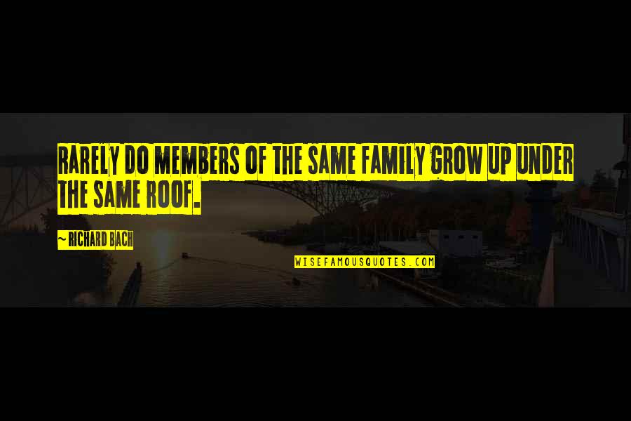 Do The Same Quotes By Richard Bach: Rarely do members of the same family grow