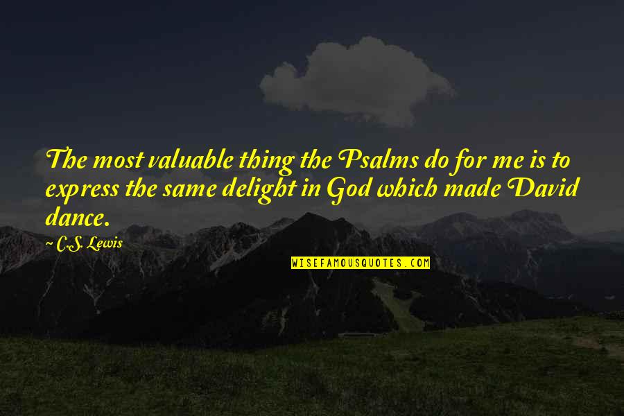 Do The Same Thing Quotes By C.S. Lewis: The most valuable thing the Psalms do for