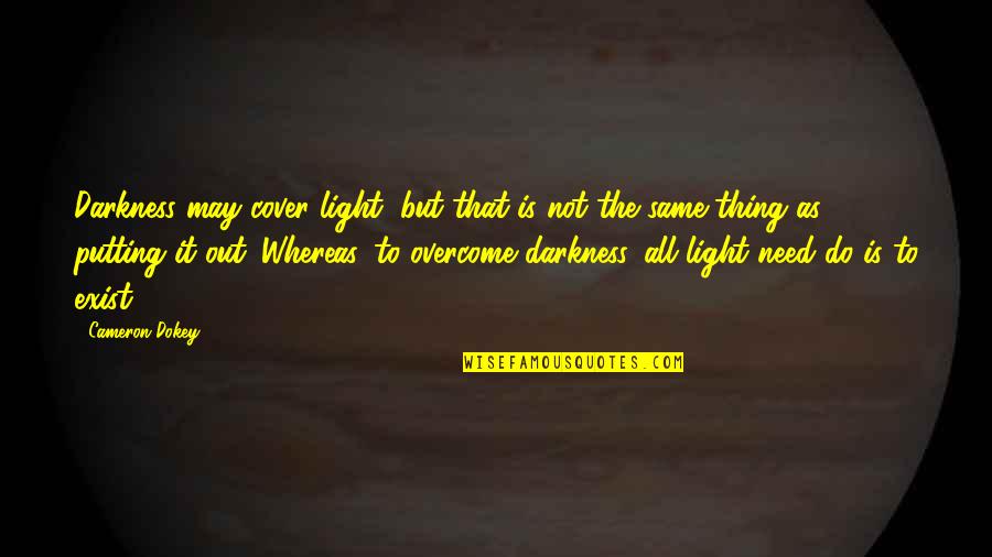 Do The Same Thing Quotes By Cameron Dokey: Darkness may cover light, but that is not