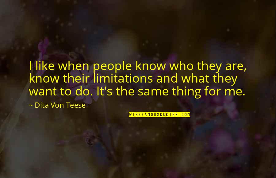 Do The Same Thing Quotes By Dita Von Teese: I like when people know who they are,
