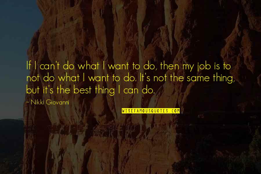 Do The Same Thing Quotes By Nikki Giovanni: If I can't do what I want to