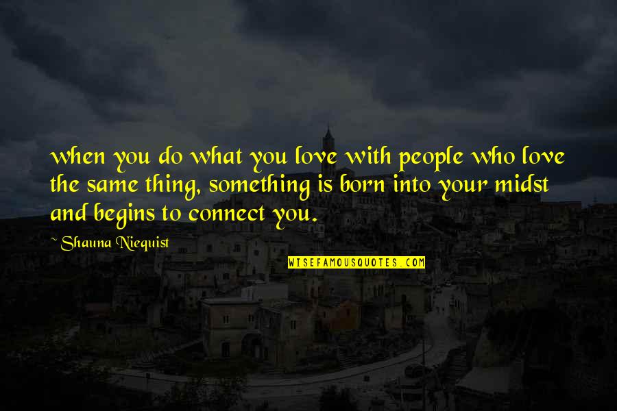 Do The Same Thing Quotes By Shauna Niequist: when you do what you love with people