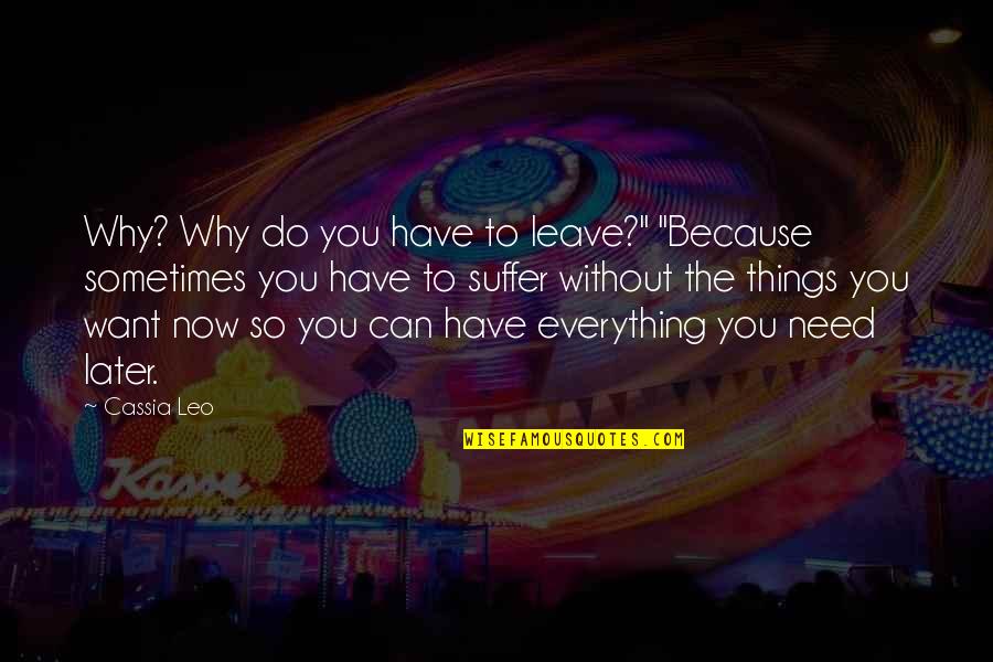 Do The Things You Want Quotes By Cassia Leo: Why? Why do you have to leave?" "Because