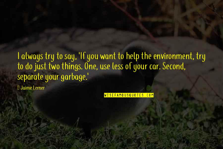 Do The Things You Want Quotes By Jaime Lerner: I always try to say, 'If you want Do The Things You Want Quotes By Jaime Lerner: I always try to say, 'If you want