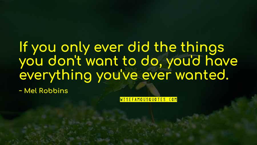 Do The Things You Want Quotes By Mel Robbins: If you only ever did the things you