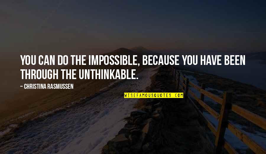 Do The Unthinkable Quotes By Christina Rasmussen: You can do the impossible, because you have Do The Unthinkable Quotes By Christina Rasmussen: You can do the impossible, because you have