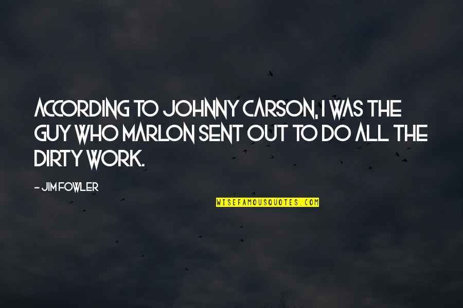 Do The Work Now Quotes By Jim Fowler: According to Johnny Carson, I was the guy