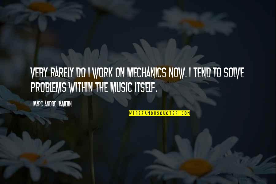 Do The Work Now Quotes By Marc-Andre Hamelin: Very rarely do I work on mechanics now.
