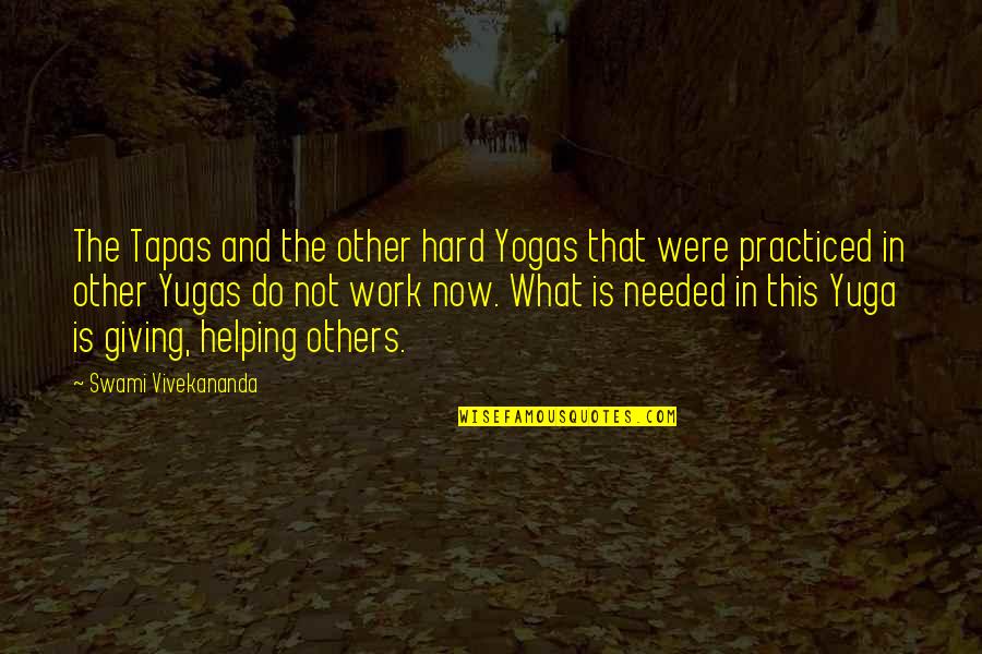 Do The Work Now Quotes By Swami Vivekananda: The Tapas and the other hard Yogas that