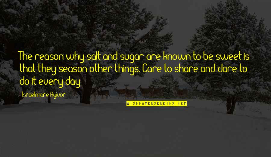 Do They Care Quotes By Israelmore Ayivor: The reason why salt and sugar are known