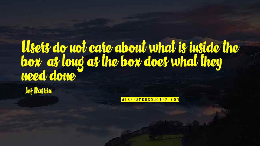 Do They Care Quotes By Jef Raskin: Users do not care about what is inside