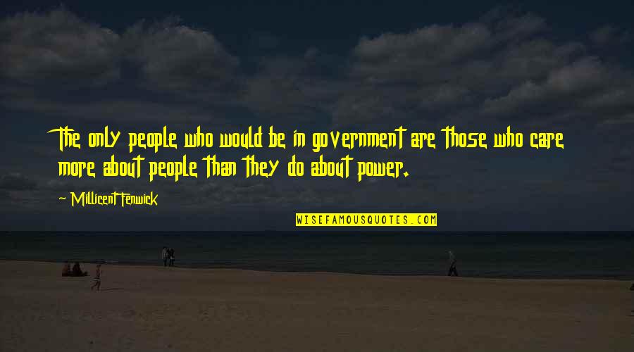 Do They Care Quotes By Millicent Fenwick: The only people who would be in government