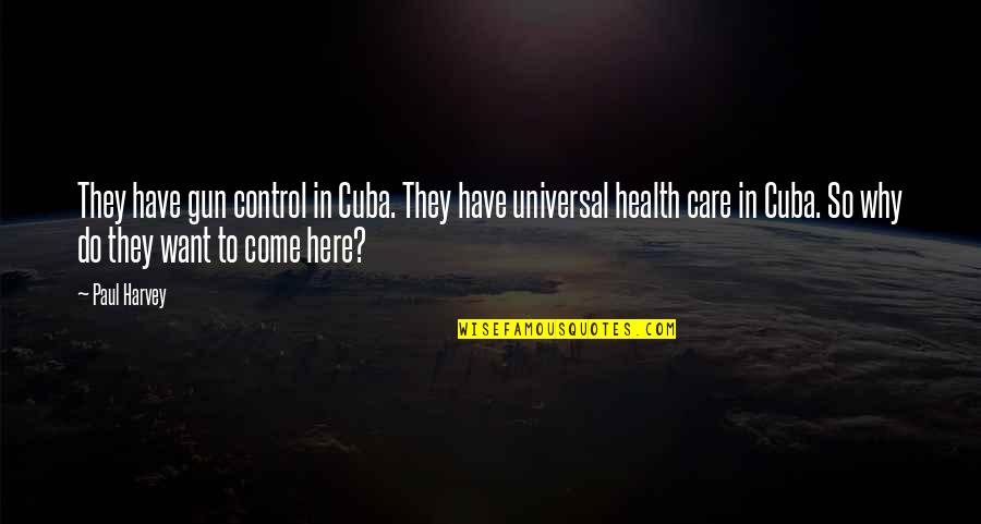 Do They Care Quotes By Paul Harvey: They have gun control in Cuba. They have