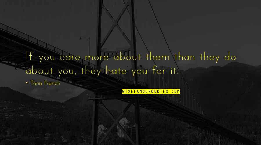 Do They Care Quotes By Tana French: If you care more about them than they
