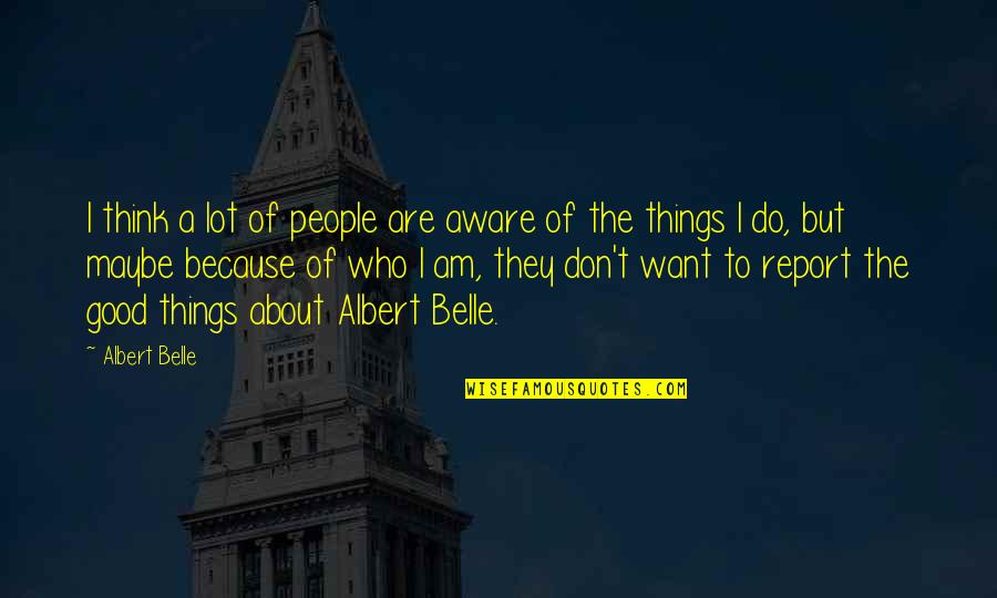 Do Things Because You Want To Quotes By Albert Belle: I think a lot of people are aware