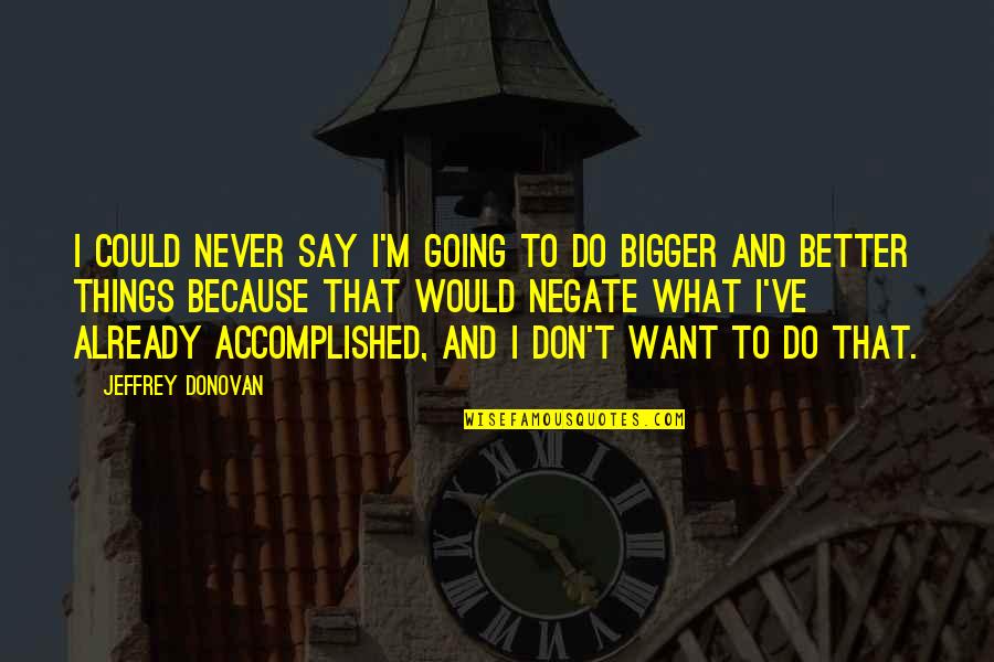 Do Things Because You Want To Quotes By Jeffrey Donovan: I could never say I'm going to do