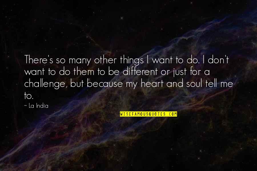 Do Things Because You Want To Quotes By La India: There's so many other things I want to