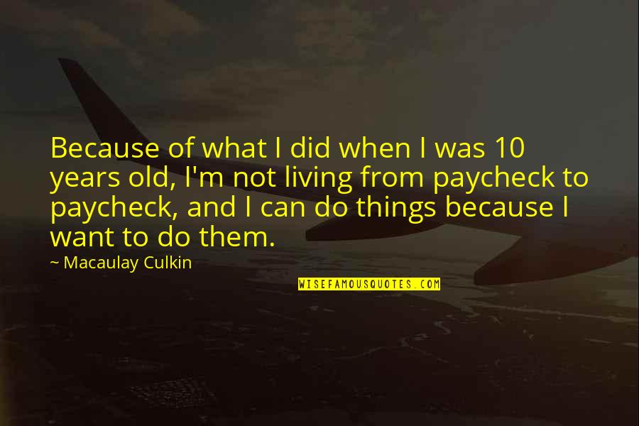 Do Things Because You Want To Quotes By Macaulay Culkin: Because of what I did when I was
