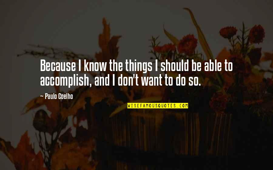 Do Things Because You Want To Quotes By Paulo Coelho: Because I know the things I should be
