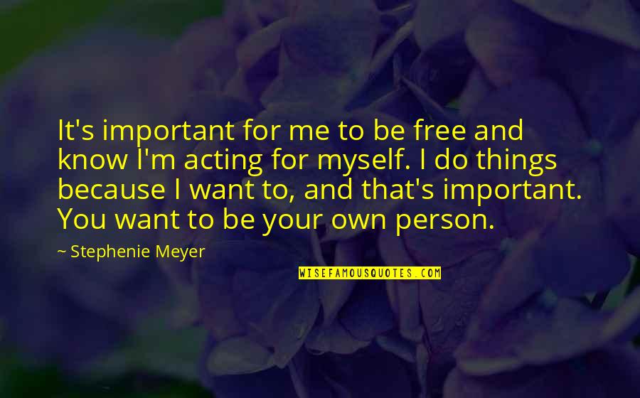 Do Things Because You Want To Quotes By Stephenie Meyer: It's important for me to be free and