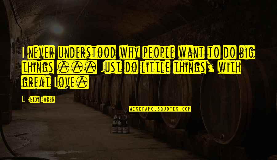 Do Things With Love Quotes By Heidi Baker: I never understood why people want to do Do Things With Love Quotes By Heidi Baker: I never understood why people want to do