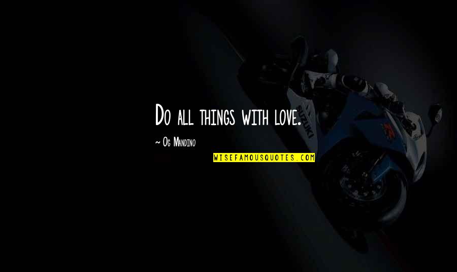 Do Things With Love Quotes By Og Mandino: Do all things with love. Do Things With Love Quotes By Og Mandino: Do all things with love.