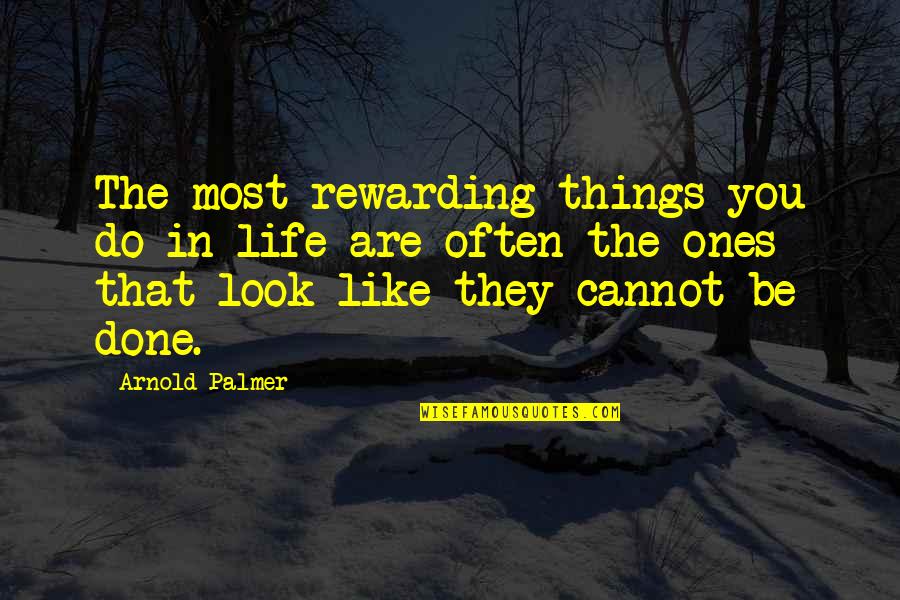 Do Things You Like Quotes By Arnold Palmer: The most rewarding things you do in life