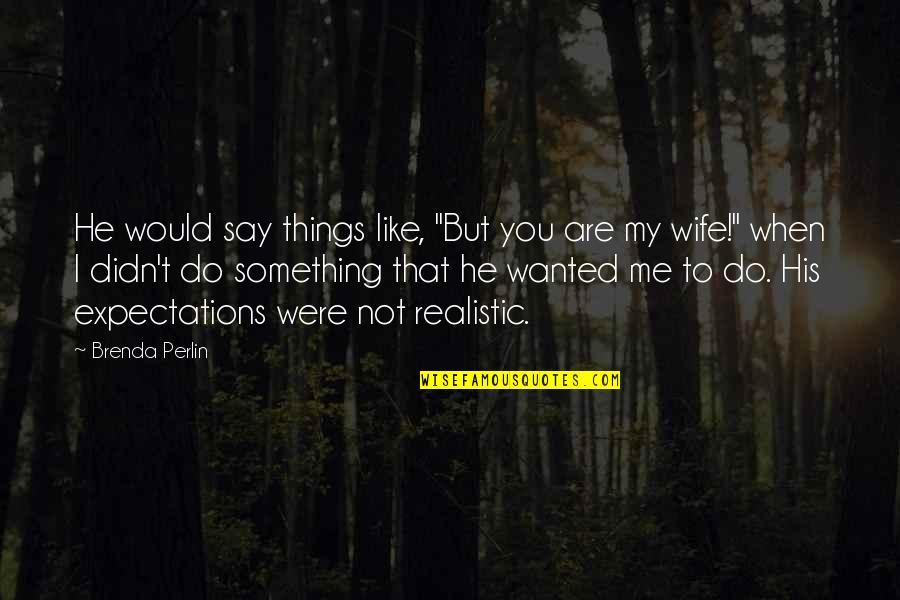 Do Things You Like Quotes By Brenda Perlin: He would say things like, "But you are